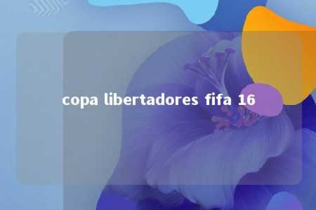 copa libertadores fifa 16 