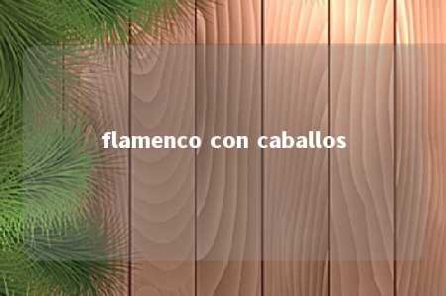 flamenco con caballos 