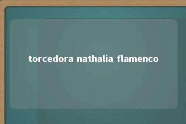 torcedora nathalia flamenco 