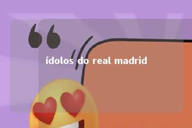 ídolos do real madrid 