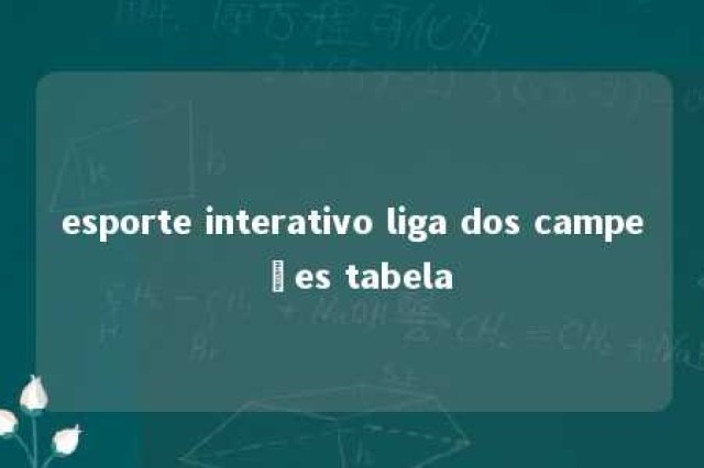 esporte interativo liga dos campeões tabela 