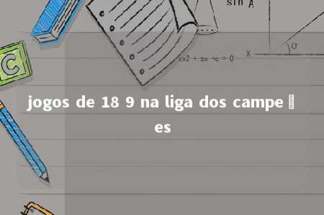 jogos de 18 9 na liga dos campeões 