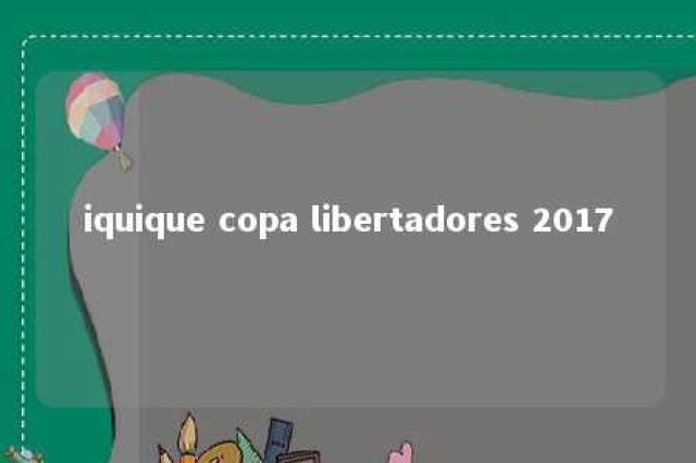 iquique copa libertadores 2017 