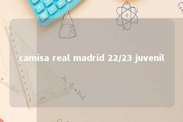 camisa real madrid 22/23 juvenil 