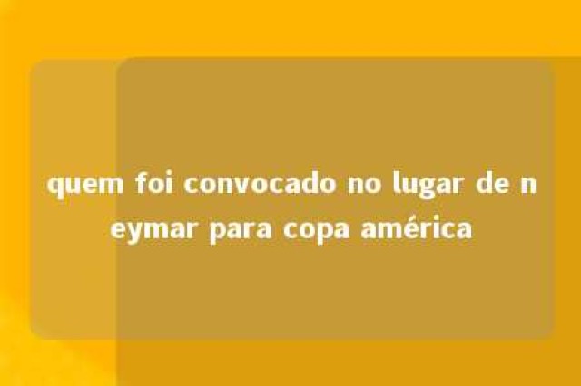 quem foi convocado no lugar de neymar para copa américa 