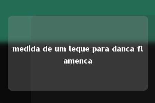 medida de um leque para danca flamenca 