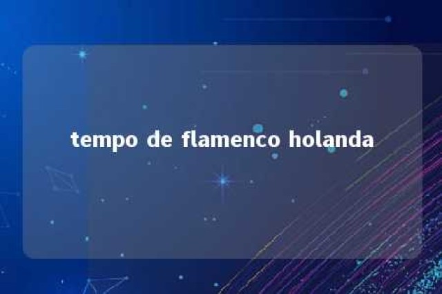 tempo de flamenco holanda 