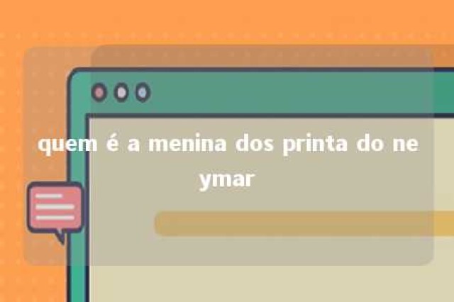 quem é a menina dos printa do neymar 