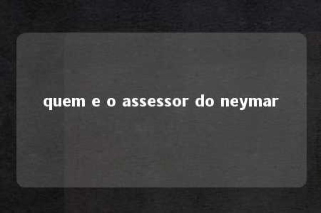 quem e o assessor do neymar 