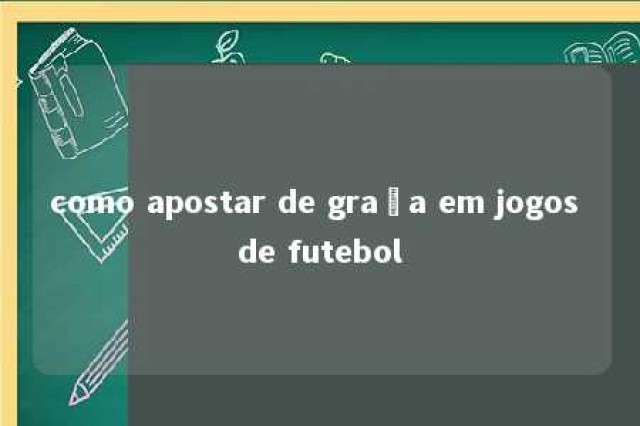 como apostar de graça em jogos de futebol 