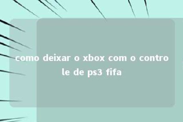 como deixar o xbox com o controle de ps3 fifa 