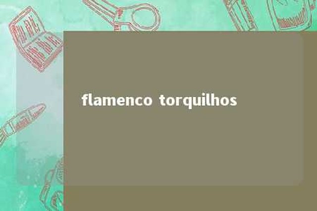 flamenco torquilhos 