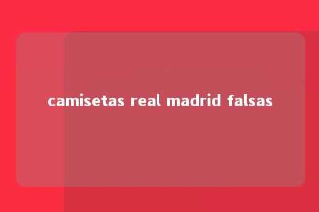 camisetas real madrid falsas 