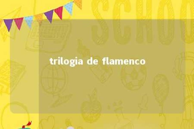 trilogia de flamenco 