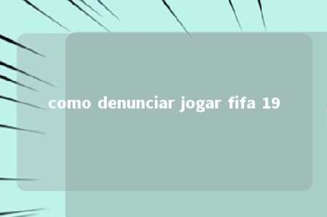 como denunciar jogar fifa 19 