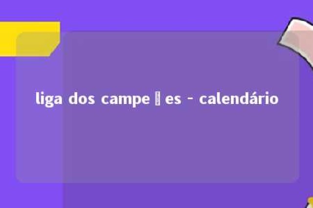 liga dos campeões - calendário 