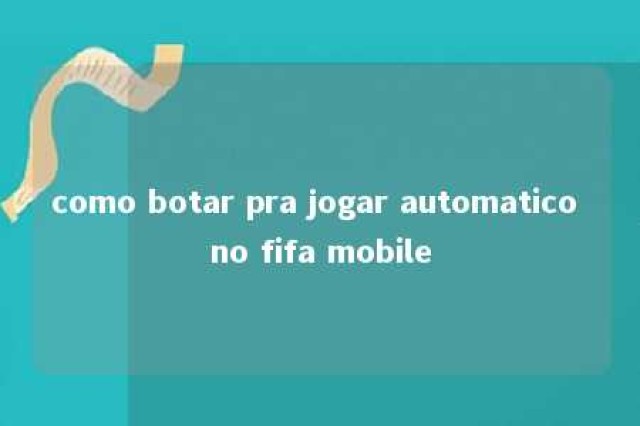 como botar pra jogar automatico no fifa mobile 