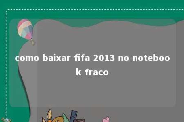 como baixar fifa 2013 no notebook fraco 