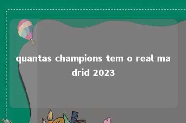 quantas champions tem o real madrid 2023 