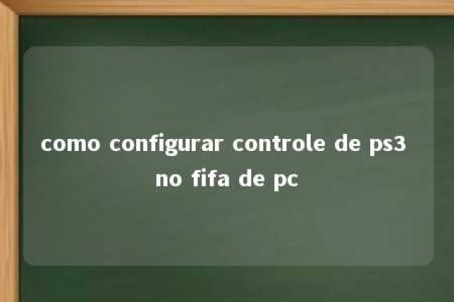 como configurar controle de ps3 no fifa de pc 