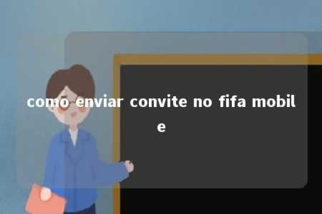 como enviar convite no fifa mobile 