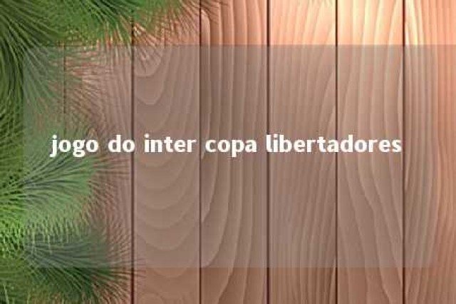 jogo do inter copa libertadores 