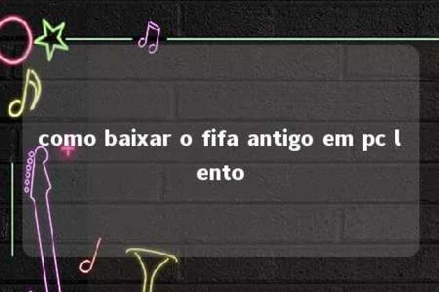 como baixar o fifa antigo em pc lento 