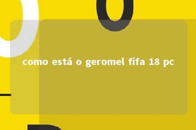 como está o geromel fifa 18 pc 