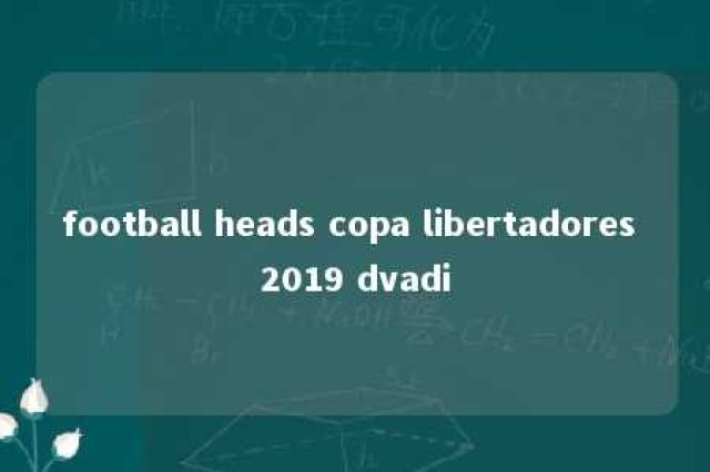 football heads copa libertadores 2019 dvadi 