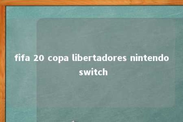 fifa 20 copa libertadores nintendo switch 