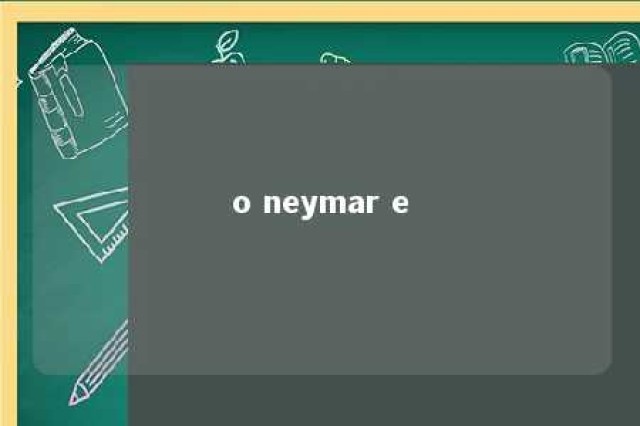 o neymar e 