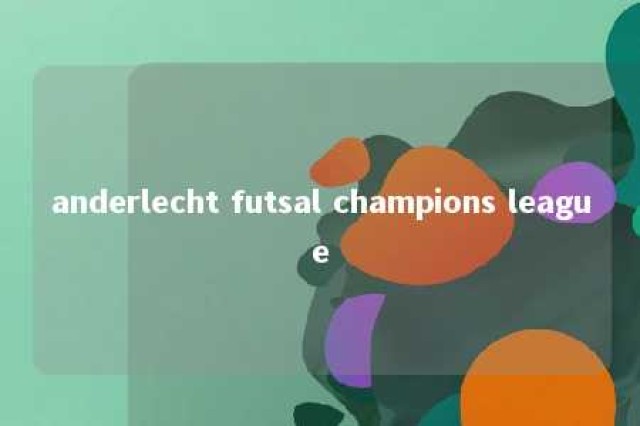 anderlecht futsal champions league 