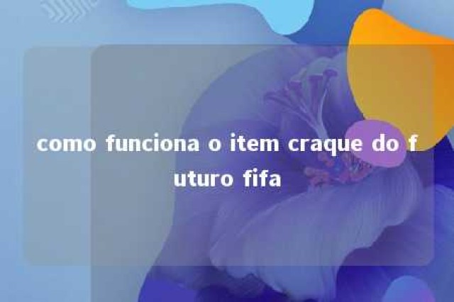 como funciona o item craque do futuro fifa 