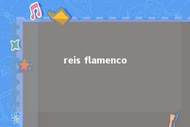 reis flamenco 