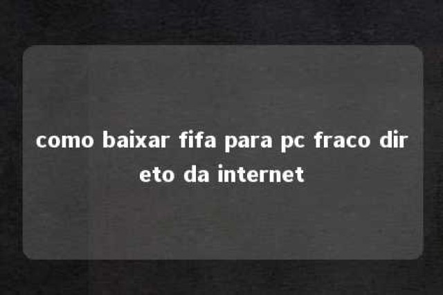 como baixar fifa para pc fraco direto da internet 