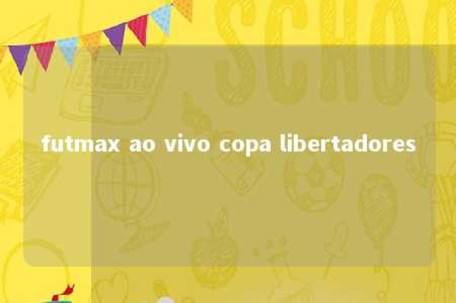 futmax ao vivo copa libertadores 