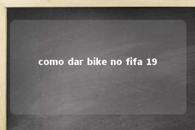 como dar bike no fifa 19 