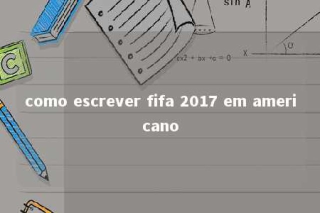 como escrever fifa 2017 em americano 