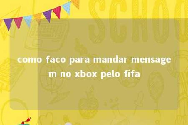 como faco para mandar mensagem no xbox pelo fifa 