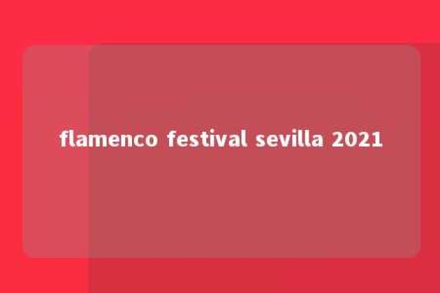 flamenco festival sevilla 2021 