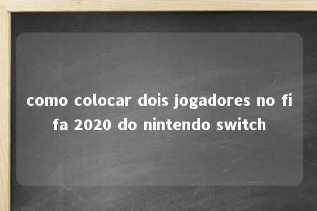 como colocar dois jogadores no fifa 2020 do nintendo switch 