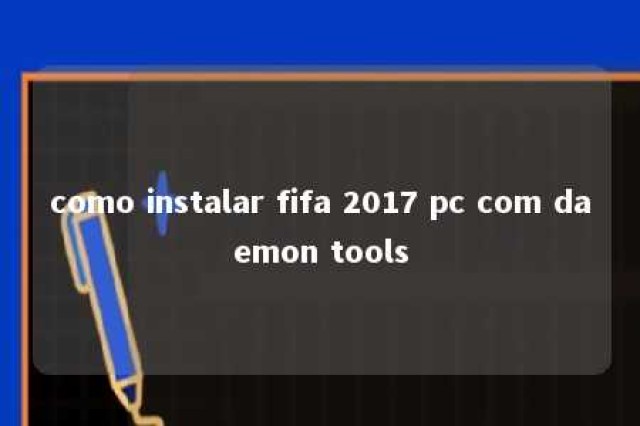 como instalar fifa 2017 pc com daemon tools 