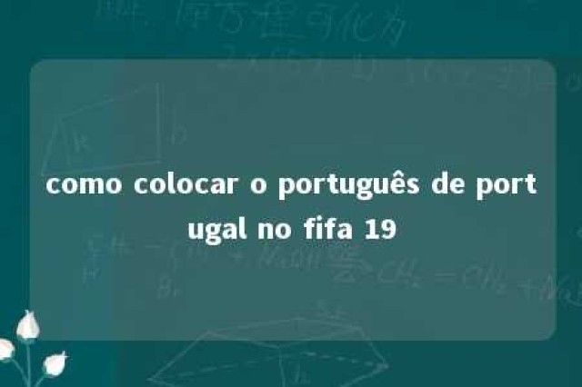 como colocar o português de portugal no fifa 19 