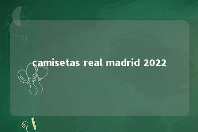 camisetas real madrid 2022 