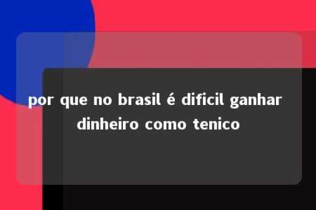 por que no brasil é dificil ganhar dinheiro como tenico 