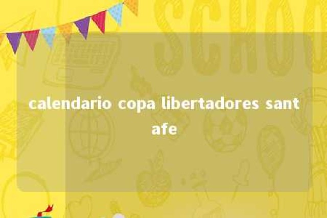 calendario copa libertadores santafe 