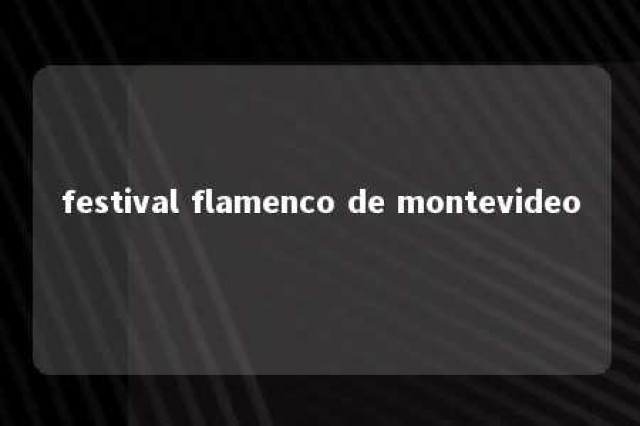 festival flamenco de montevideo 