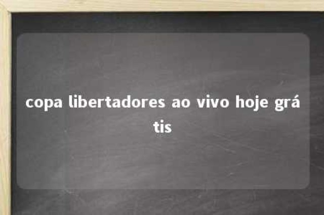 copa libertadores ao vivo hoje grátis 