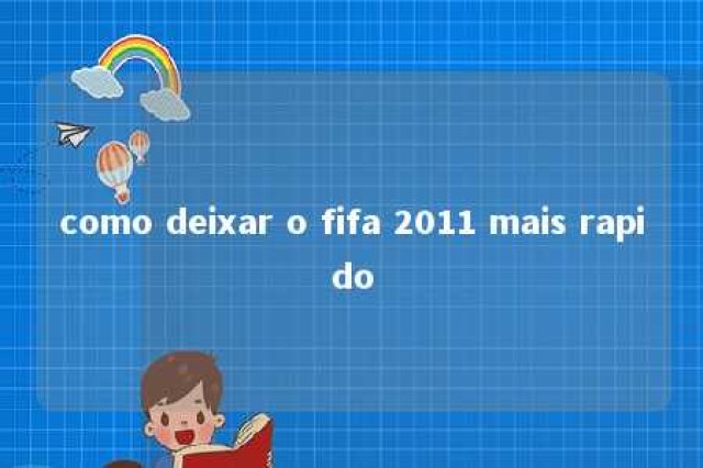 como deixar o fifa 2011 mais rapido 