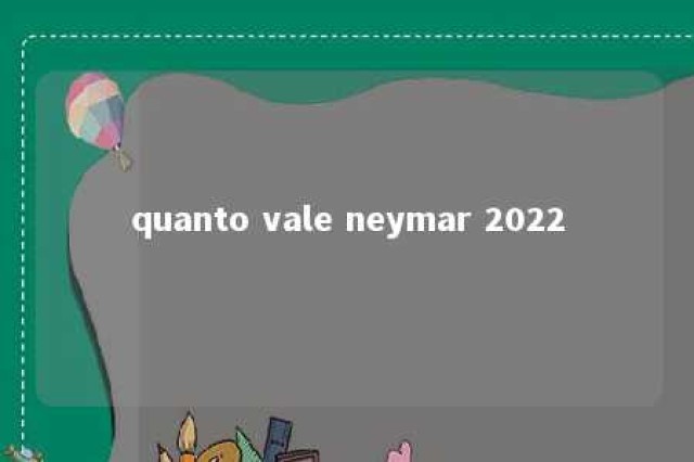 quanto vale neymar 2022 